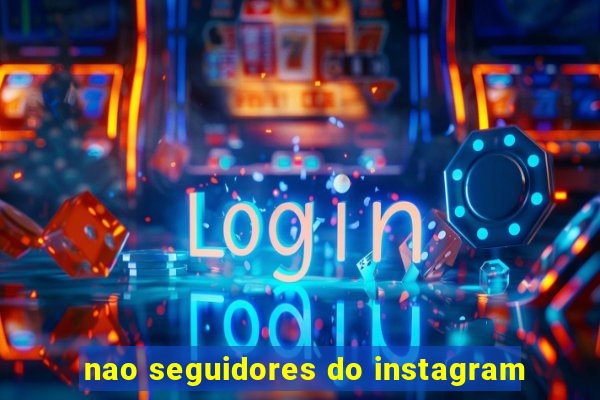 nao seguidores do instagram